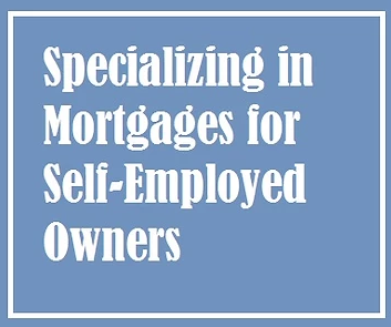 Specializing in Mortgages for Self-Employed Owners. Specializing in Mortgages for Self-Employed Owners.